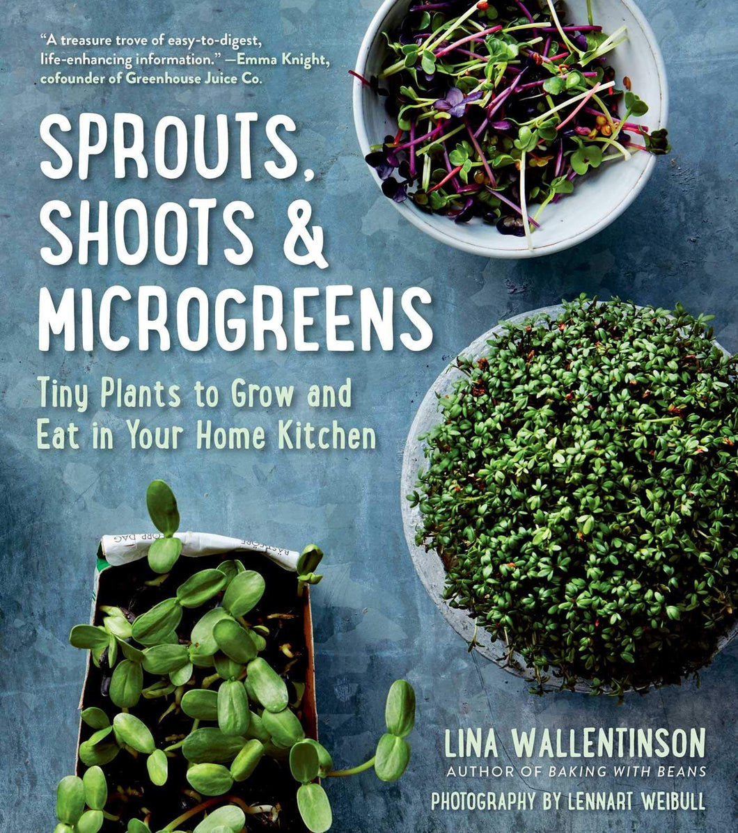 Sprouts, Shoots & Microgreens: Tiny Plants to Grow and Eat in Your Home Kitchen